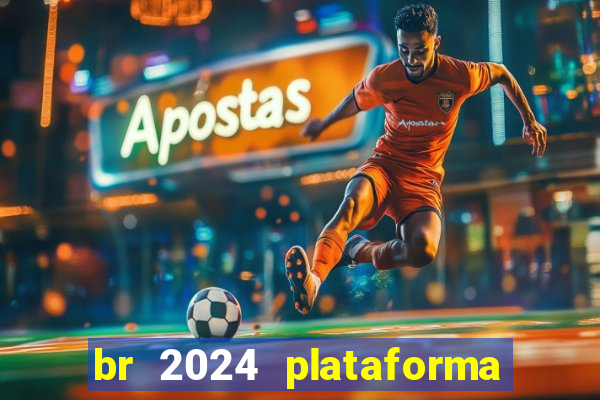 br 2024 plataforma de jogos